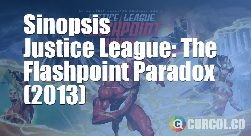 Sinopsis Film Justice League: The Flashpoint Paradox (2013)