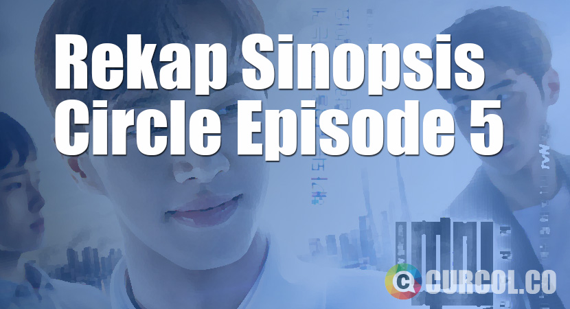 Rekap Sinopsis Circle Episode 5 Part 2 (5 Juni 2017)
