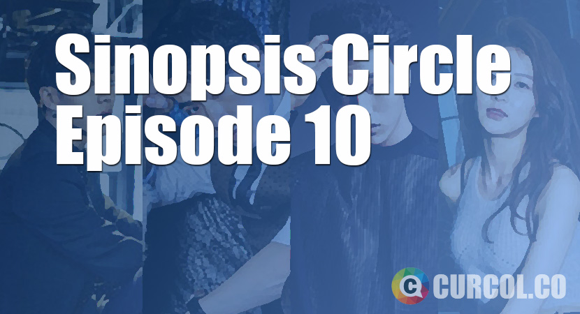 Rekap Sinopsis Circle Episode 10 Part 1 (20 Juni 2017)