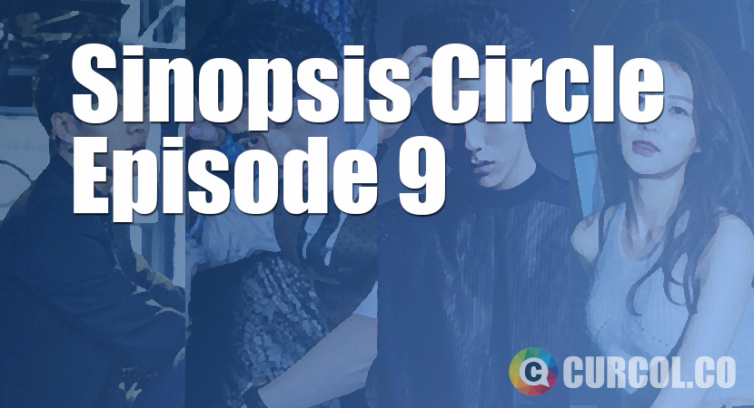 Rekap Sinopsis Circle Episode 9 Part 1 (19 Juni 2017)