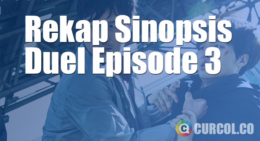 Rekap Sinopsis Duel Episode 3 (10 Juni 2017)