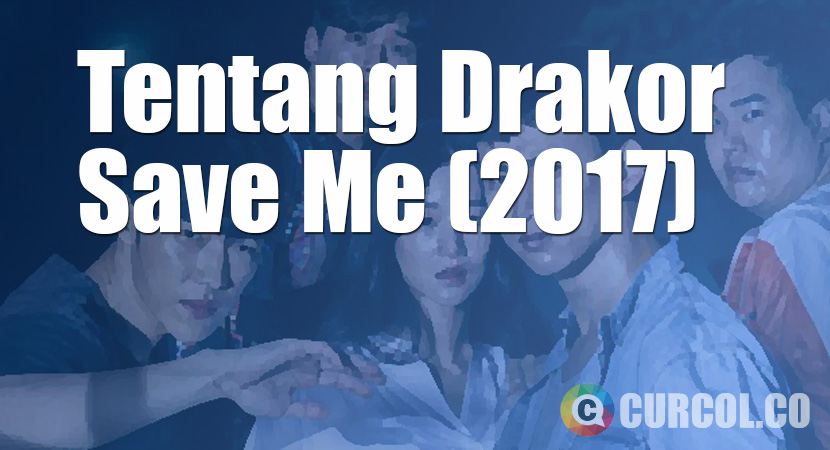 Tentang Drama Korea Save Me (OCN, 2017)