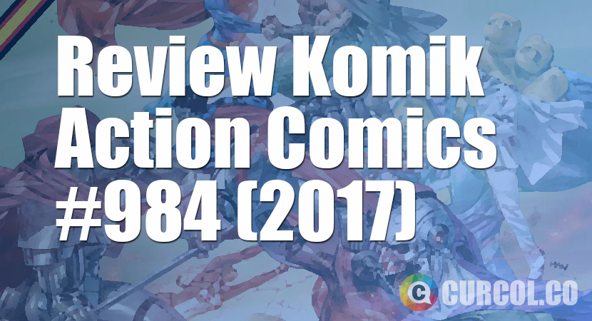 Review Komik Action Comics #984 (2017)