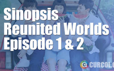 Rekap Sinopsis Reunited Worlds Episode 1 & 2 (19 Juli 2017) Rekap Sinopsis Reunited Worlds Episode 1 & 2 (19 Juli 2017)