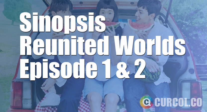 Rekap Sinopsis Reunited Worlds Episode 1 