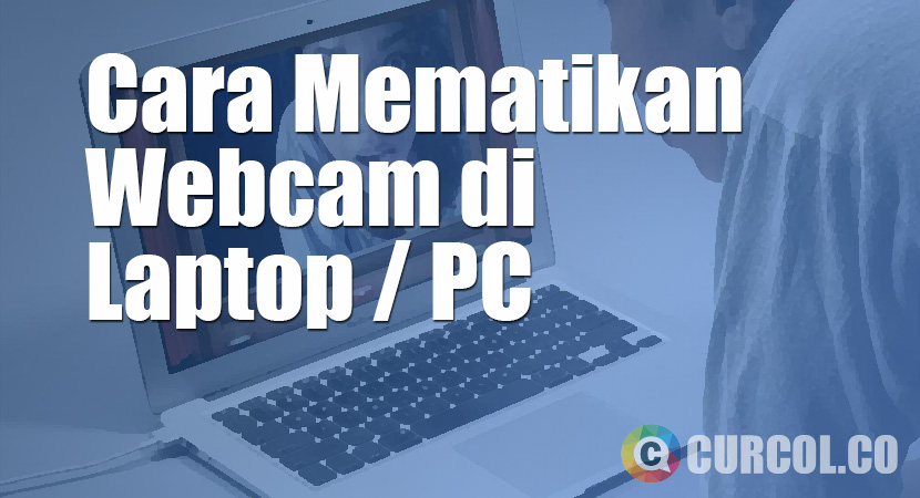 Cara Mematikan Webcam di Laptop / PC