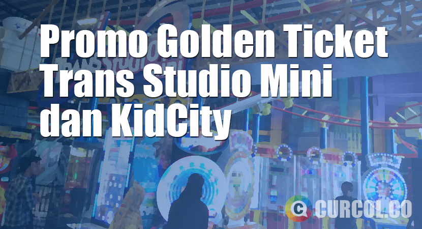 Promo Golden Ticket di Trans Studio Mini dan KidCity
