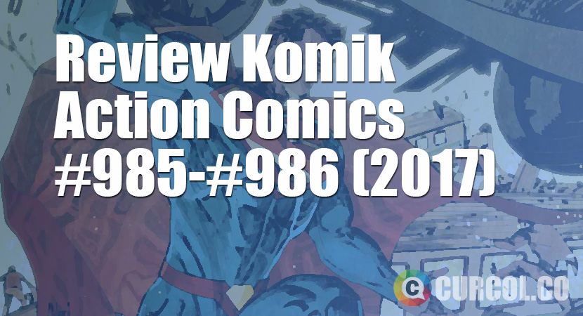 Review Komik Action Comics #985-#986 (2017)