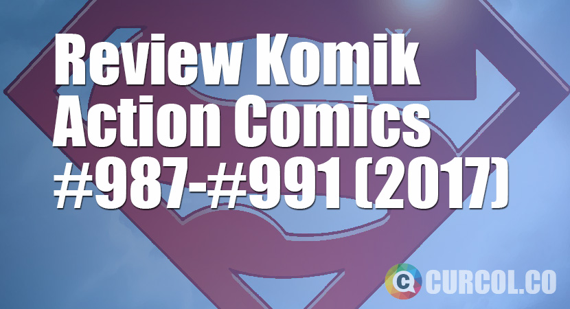 Review Komik Action Comics #987-#991 (2017)