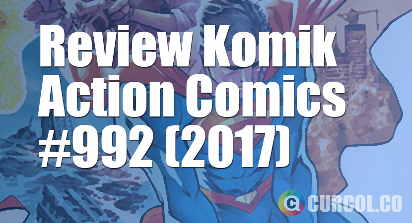 Review Komik Action Comics #992 (2017)