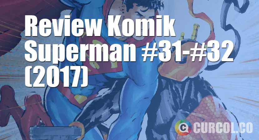 Review Komik Superman #31-#32 (2017)