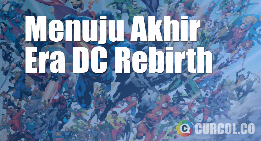 Menuju Akhir Era DC Rebirth