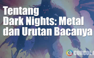 Tentang Dark Nights: Metal dan Urutan Bacanya Tentang Dark Nights: Metal dan Urutan Bacanya