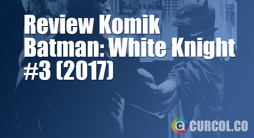 Review Komik Batman: White Knight #3 (2017)
