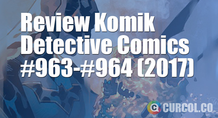 Review Komik Detective Comics #963-#964 (2017)