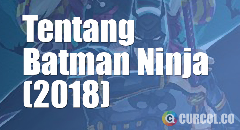 Tentang Film Batman Ninja