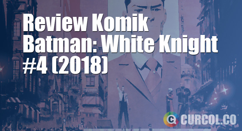 Review Komik Batman: White Knight #4 (2018)