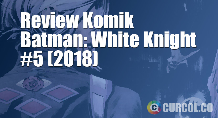Review Komik Batman: White Knight #5 (2018)