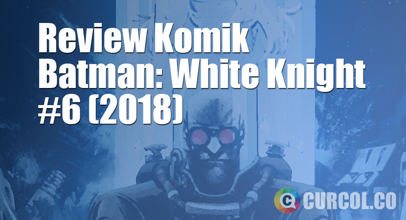 Review Komik Batman: White Knight #6 (2018)