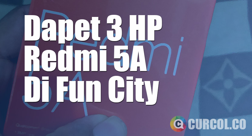 Sebulan Tiga HP Redmi 5A Dari Fun City