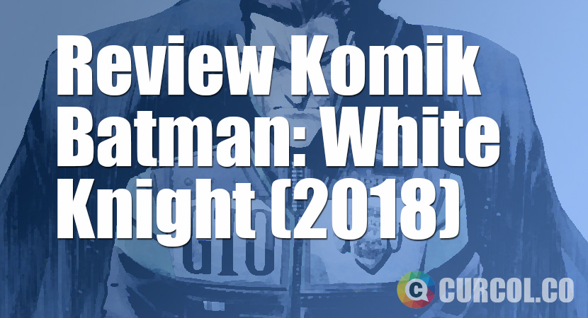 Review Komik Batman: White Knight #8 (2018)