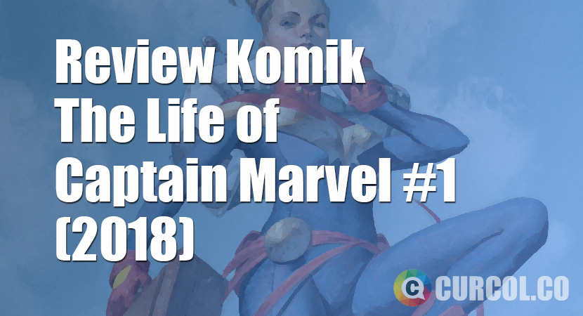 Review Komik The Life of Captain Marvel #1 (2018)