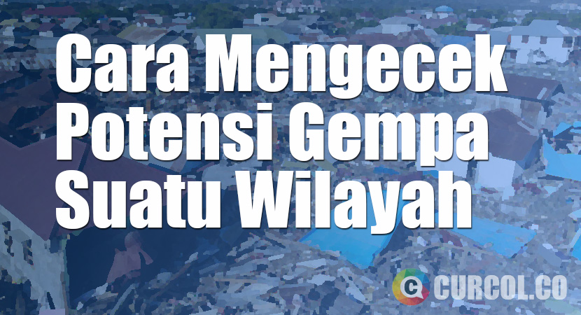 Cara Mengecek Potensi Gempa Suatu Wilayah di Indonesia