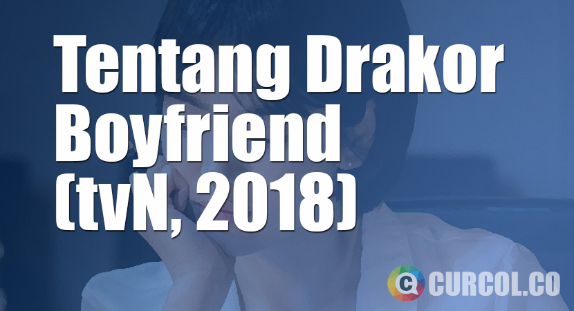 Tentang Drama Korea Boyfriend (tvN, 2018)