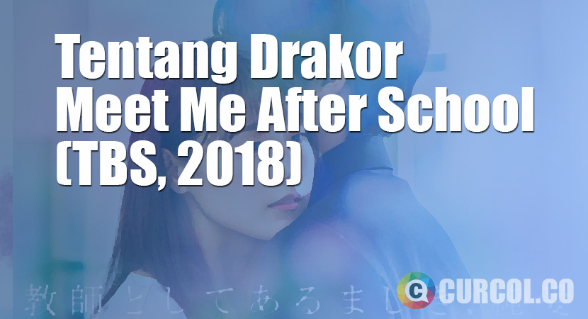 Tentang JDrama Meet Me After School (TBS, 2018)