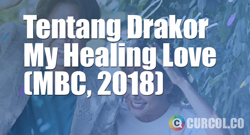 Tentang Drama Korea My Healing Love (MBC, 2018)