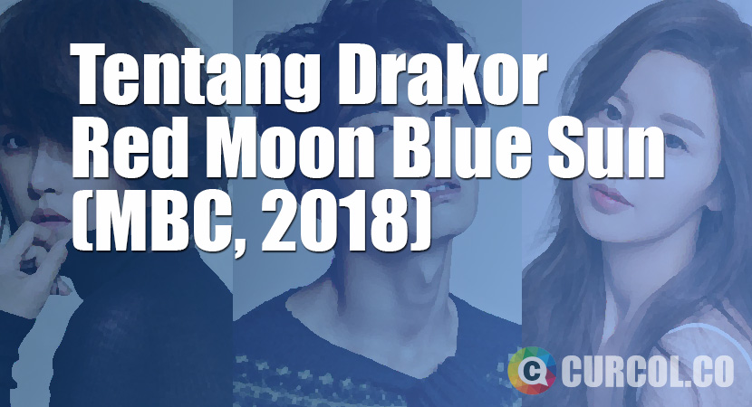 Tentang Drakor Red Moon Blue Sun (MBC, 2018)