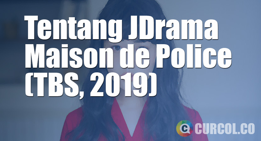Tentang JDrama Maison de Police (TBS, 2019)