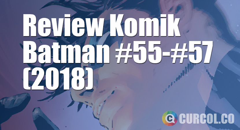 Review Komik Batman #55-#57 