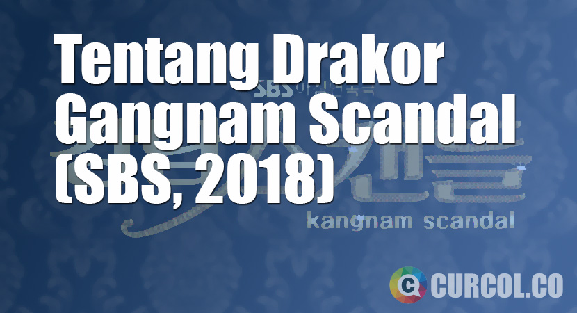 Tentang Drakor Gangnam Scandal (SBS, 2018)
