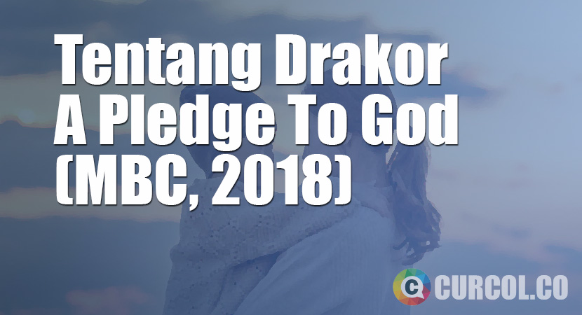 Tentang Drakor A Pledge To God (MBC, 2018)
