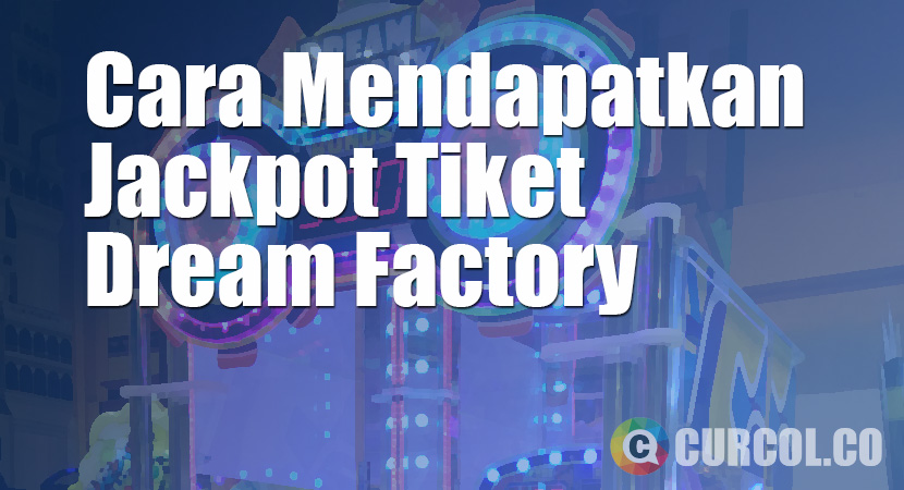 Cara Mendapatkan Jackpot Tiket Di Mesin Arcade Dream Factory