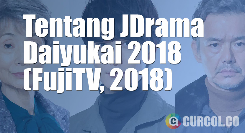 Tentang JDrama Daiyukai 2018 (FujiTV, 2018)