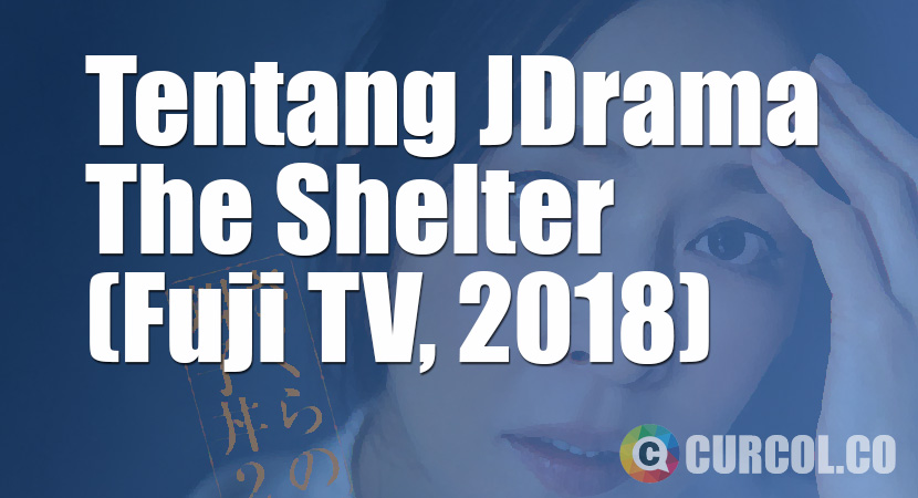Tentang JDrama The Shelter (Fuji TV, 2018)