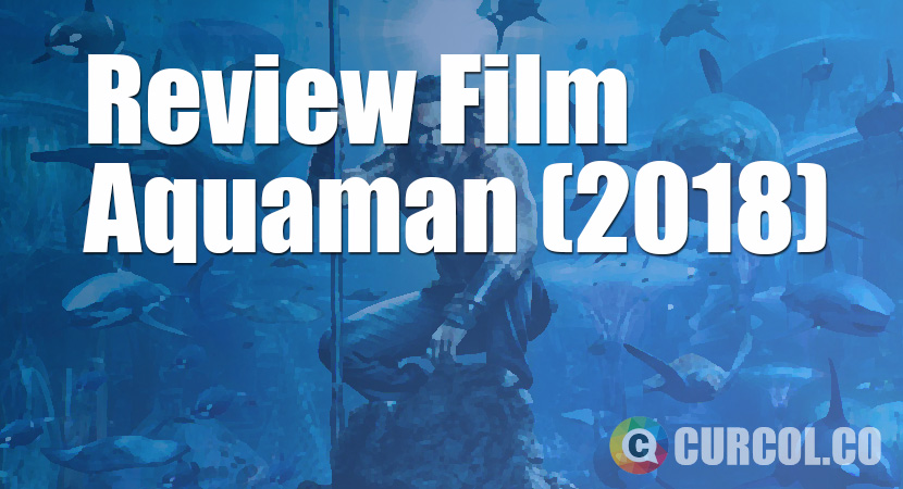 Review (Singkat) Film Aquaman (2018)