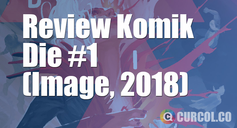 Review Komik Die #1 (Image, 2018)