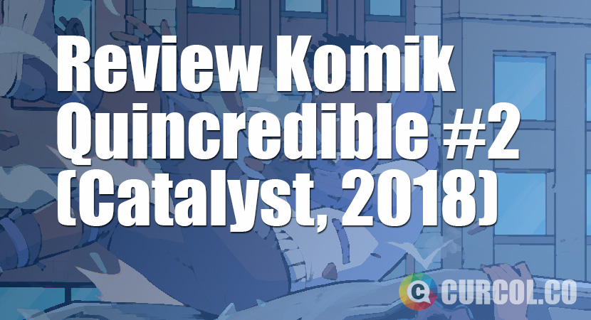 Review Komik Quincredible #2 (Catalyst Prime, 2018)