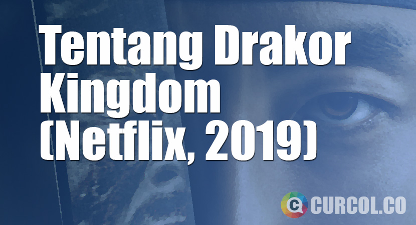 Tentang Drakor Kingdom Season 1 (Netflix, 2019)