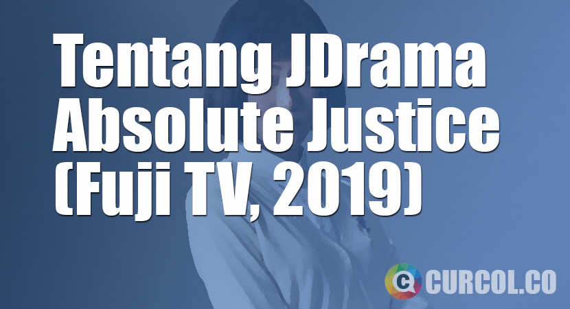 Tentang JDrama Absolute Justice (Fuji TV, 2019)