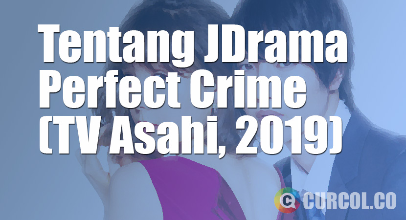 Tentang JDrama Perfect Crime (TV Asahi, 2019)