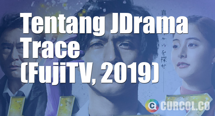 Tentang JDrama Trace (Fuji TV, 2019)