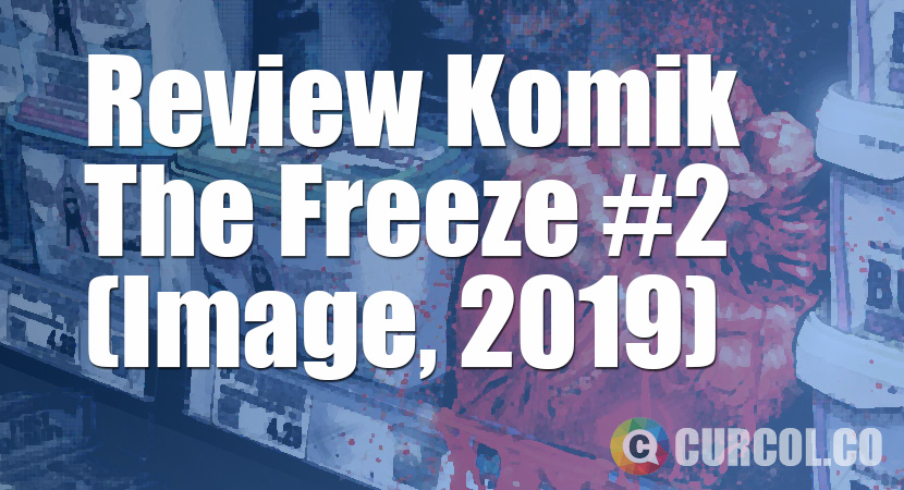 Review Komik The Freeze #2 (Image, 2019)