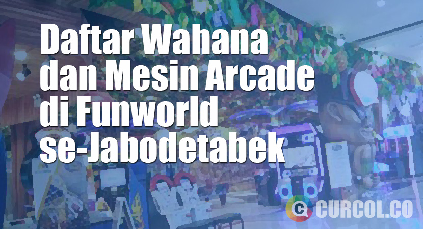 Daftar Wahana dan Mesin Arcade Tiket di FunWorld se-Jabodetabek (Dan Harga Permainannya)