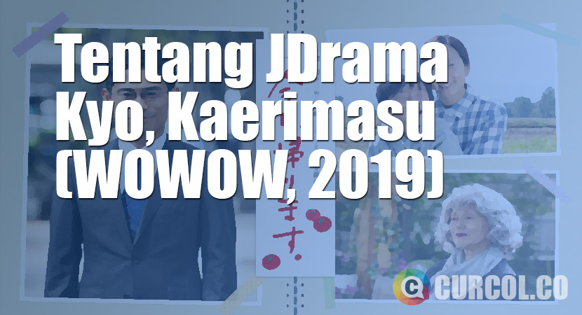 Tentang Film Kyo, Kaerimasu (WOWOW, 2019)
