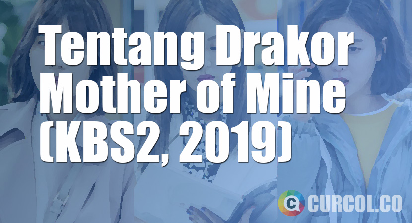 Tentang Drakor Mother of Mine (KBS2, 2019)