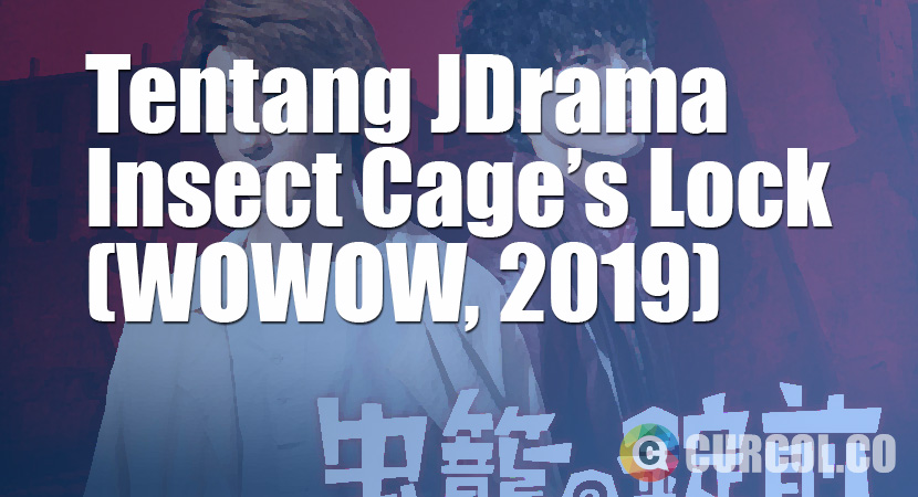Tentang JDrama Insect Cage